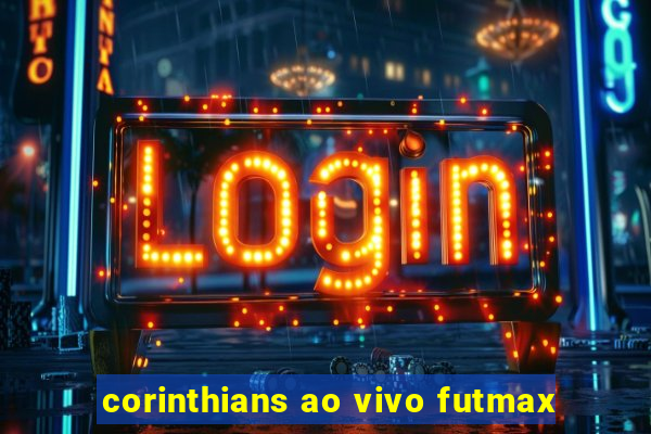 corinthians ao vivo futmax